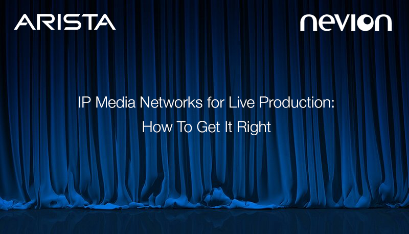 Arista and Nevion joint webinar recording: IP Media Networks for Live Production